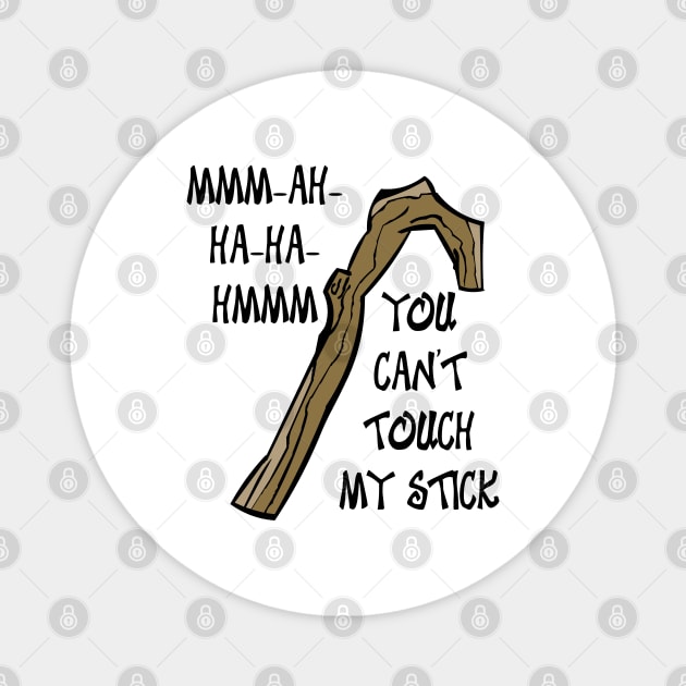 You Can't Touch My Stick Magnet by Rackham